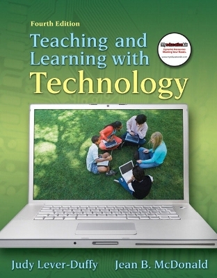 Teaching and Learning with Technology - Judy Lever-Duffy, Jean McDonald