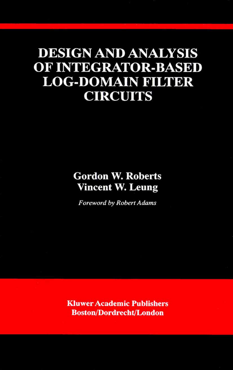 Design and Analysis of Integrator-Based Log-Domain Filter Circuits - Gordon W. Roberts, Vincent W. Leung