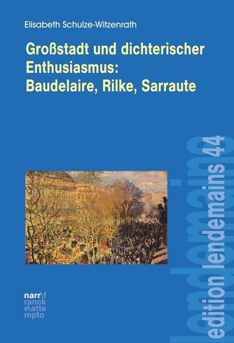 Gro&szlig;stadt und dichterischer Enthusiasmus Baudelaire, Rilke, Sarraute - Elisabeth Schulze-Witzenrath