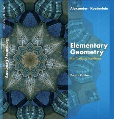 Elementary Geometry for College Students - Daniel C. Alexander, Geralyn M. Koeberlein