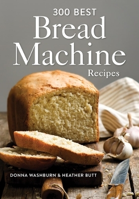 300 Best Bread Machine Recipes - Donna Washburn, Heather Butt