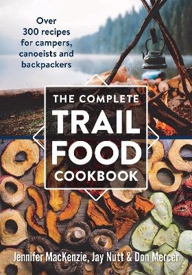 Complete Trail Food Cookbook:  Over 300 Recipes for Campers, Canoeists and Backpackers