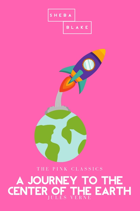 A Journey to the Center of the Earth | The Pink Classics - Jules Verne, Sheba Blake