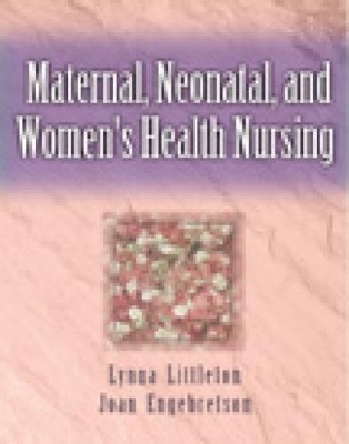 Maternal, Neonatal and Women's Health Nursing - Lynna Littleton, Joan Engebretson