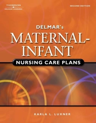 Delmar's Maternal-Infant Nursing Care Plans