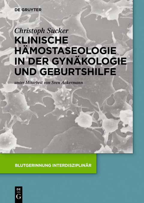 Klinische H&auml;mostaseologie in der Gyn&auml;kologie und Geburtshilfe -  Christoph Sucker