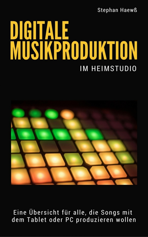 Digitale Musikproduktion im Heimstudio - Stephan Haew&szlig;