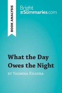 What the Day Owes the Night by Yasmina Khadra (Book Analysis) - Bright Summaries