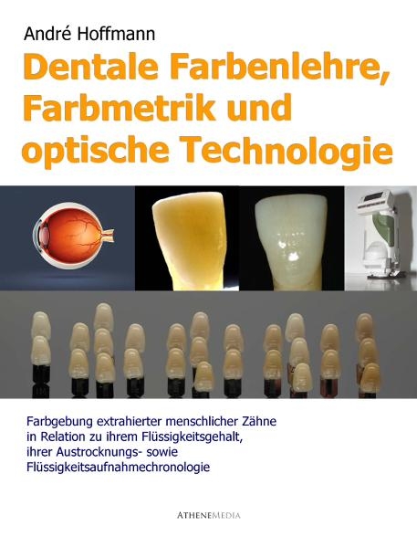 Dentale Farbenlehre, Farbmetrik und optische Technologie - Andr&eacute; Hoffmann