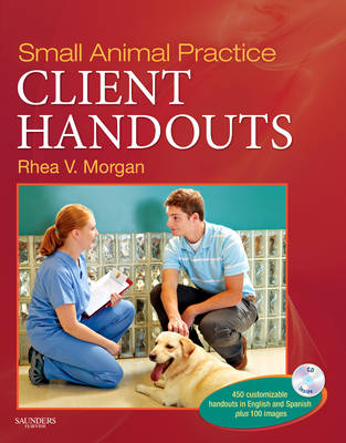 Small Animal Practice Client Handouts - Rhea V. Morgan