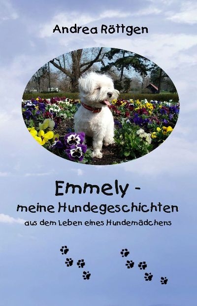 Emmely... meine Hundegeschichten - Andrea R&ouml;ttgen