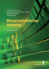 Wissenschaftliches Arbeiten - Hans K Wytrzens, Elisabeth Schauppenlehner-Kloyber, Monika Sieghardt, Georg Gratzer