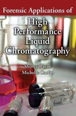 Forensic Applications of High Performance Liquid Chromatography - Shirley Bayne, Michelle Carlin