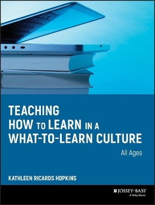 Teaching How to Learn in a What-to-Learn Culture - Kathleen R. Hopkins