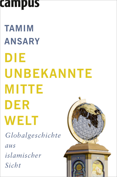 Die unbekannte Mitte der Welt - Tamin Ansary