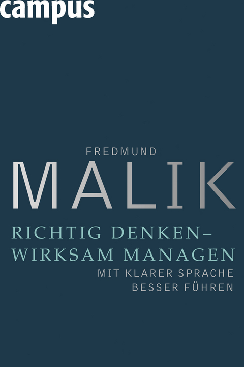 Richtig denken - wirksam managen - Fredmund Malik