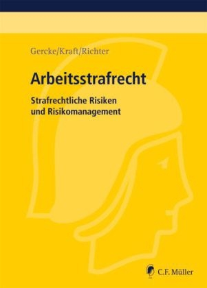 Arbeitsstrafrecht - Bj&ouml;rn Gercke, Oliver Kraft, Marcus Richter