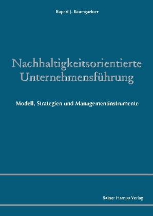 Nachhaltigkeitsorientierte Unternehmensf&uuml;hrung - Rupert J Baumgartner