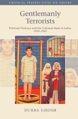 Gentlemanly Terrorists -  Durba Ghosh
