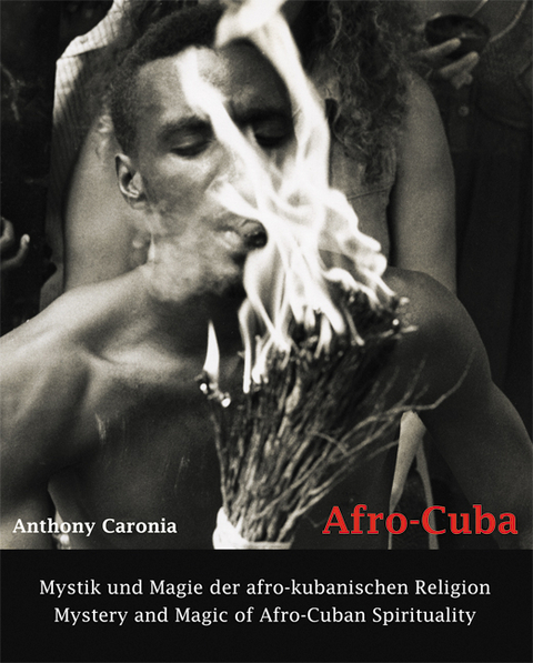Afro-Cuba. Mystik und Magie der afro-kubanischen Religion / Mystery and Magic of Afro-Cuban Spirituality - Anthony Caronia