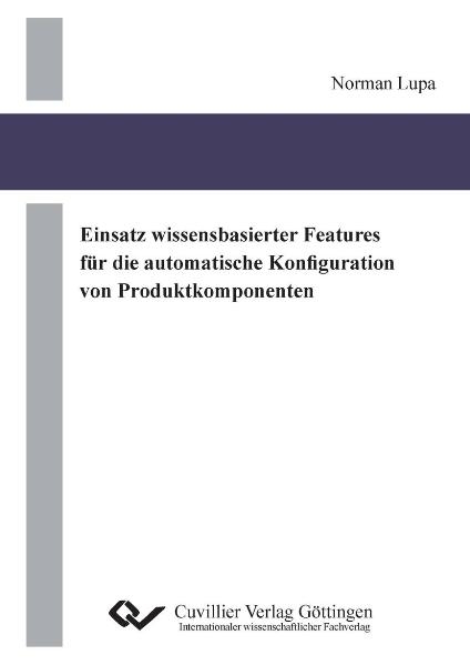 Einsatz wissensbasierter Features f&uuml;r die automatische Konfiguration von Produktkomponenten - Norman Lupa