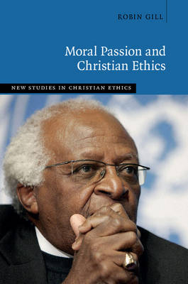 Moral Passion and Christian Ethics -  Robin Gill