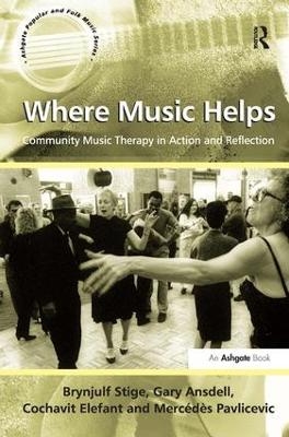 Where Music Helps: Community Music Therapy in Action and Reflection - Brynjulf Stige, Gary Ansdell, Merc&eacute;d&egrave;s Pavlicevic