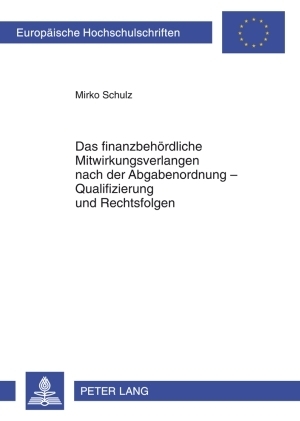 Das finanzbeh&ouml;rdliche Mitwirkungsverlangen nach der Abgabenordnung &ndash; Qualifizierung und Rechtsfolgen - Mirko Schulz