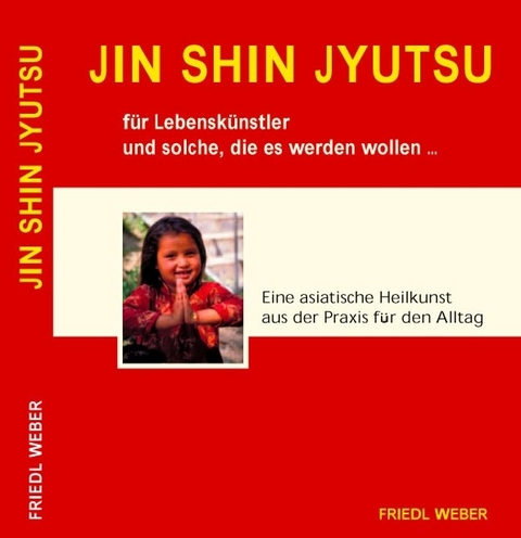JIN SHIN JYUTSU für Lebenskünstler und solche, die es werden wollen... - Friedl Weber
