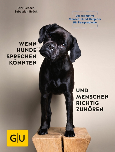 Wenn Hunde sprechen k&ouml;nnten und Menschen richtig zuh&ouml;ren - Dirk Lenzen, Sebastian Br&uuml;ck