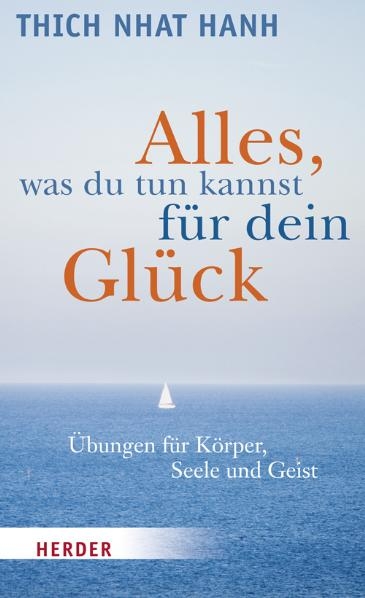 Alles, was du tun kannst f&uuml;r dein Gl&uuml;ck - Thich Thich Nhat Hanh
