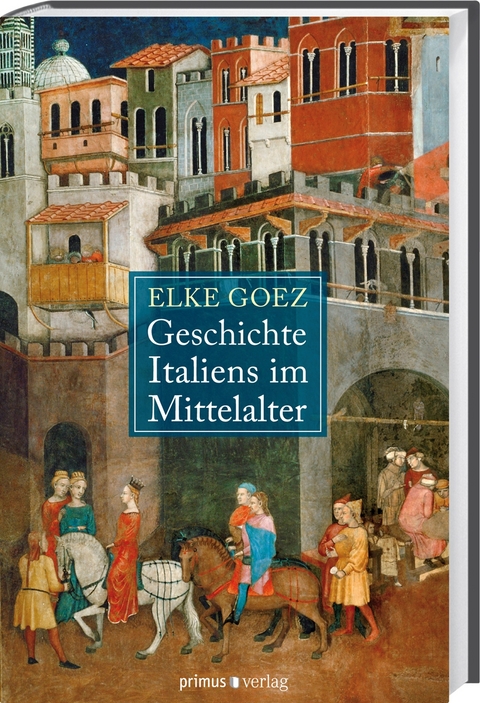 Geschichte Italiens im Mittelalter - Elke Goez