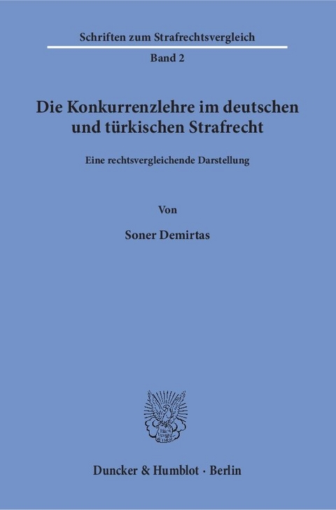 Die Konkurrenzlehre im deutschen und t&uuml;rkischen Strafrecht. - Soner Demirtas