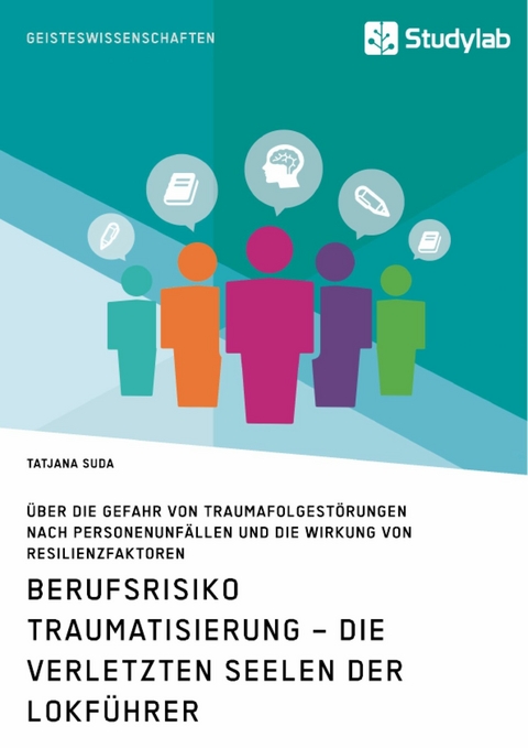 Berufsrisiko Traumatisierung &ndash; Die verletzten Seelen der Lokf&uuml;hrer - Tatjana Suda