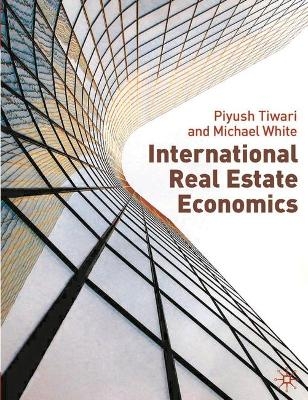 International Real Estate Economics - Piyush Tiwari, Michael White