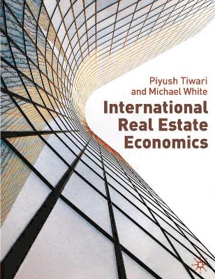 International Real Estate Economics - Piyush Tiwari, Michael White