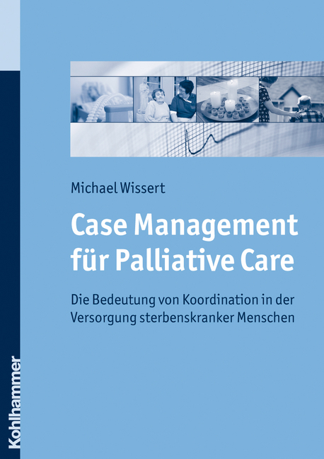 Case Management f&uuml;r Palliative Care - Michael Wissert