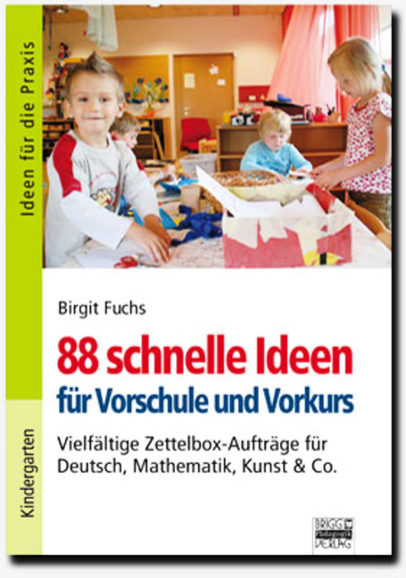Ideen f&uuml;r die Praxis - Kindergarten und Vorschule / 88 schnelle Ideen f&uuml;r Vorschule und Vorkurs - Birgit Fuchs