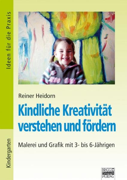 Kindliche Kreativit&auml;t verstehen und f&ouml;rdern - Reiner Heidorn