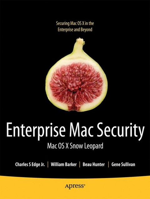 Enterprise Mac Security: Mac OS X Snow Leopard - Charles Edge, William Barker, Beau Hunter, Gene Sullivan, Ken Barker