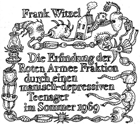 Die Erfindung der Roten Armee Fraktion durch einen manisch-depressiven Teenager im Sommer 1969 - Frank Witzel