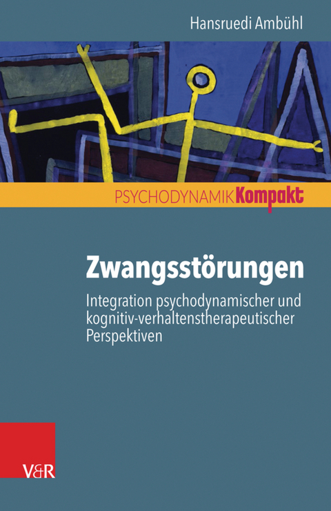 Zwangsst&ouml;rungen - Integration psychodynamischer und kognitiv-verhaltenstherapeutischer Perspektiven -  Hansruedi Amb&uuml;hl