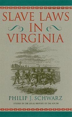 Slave Laws in Virginia - Phillip J. Schwarz