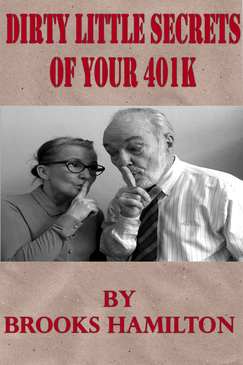 Dirty Little Secrets of Your 401(K) -  Brooks Hamilton