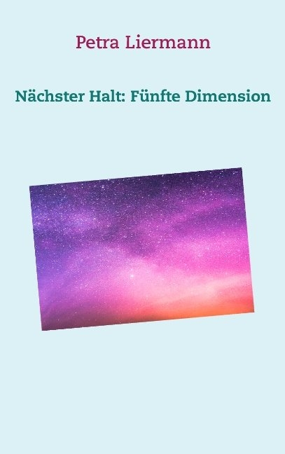 N&auml;chster Halt: F&uuml;nfte Dimension - Petra Liermann