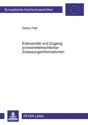 Exklusivitaet und Zugang arzneimittelrechtlicher Zulassungsinformationen - Esther Pfaff