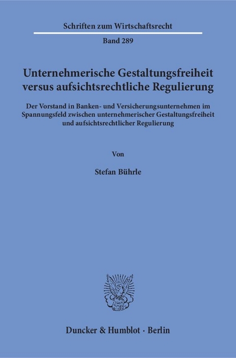 Unternehmerische Gestaltungsfreiheit versus aufsichtsrechtliche Regulierung. - Stefan B&uuml;hrle