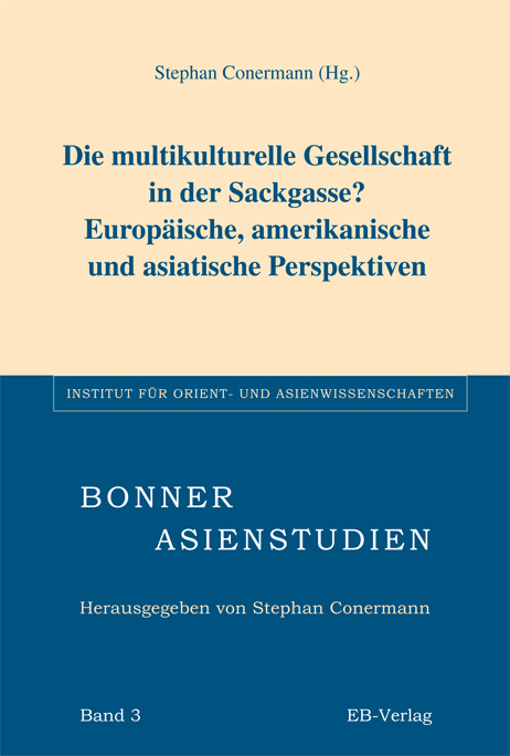 Die multikulturelle Gesellschaft in der Sackgasse? Europ&auml;ische, amerikanische und asiatische Perspektiven - 