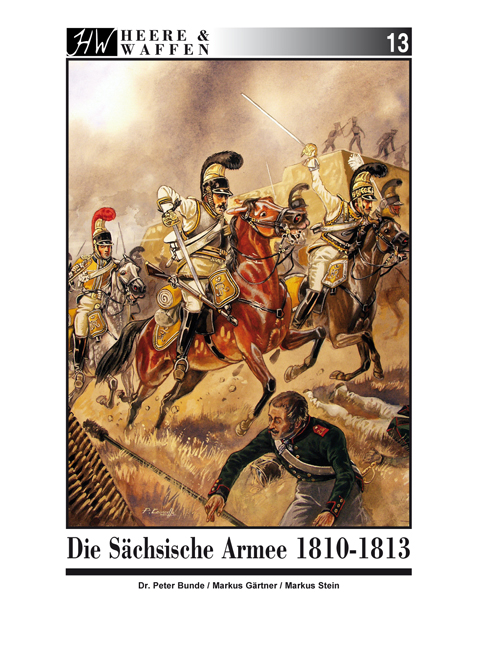 Die S&auml;chsische Armee 1810-1813 - Peter Bunde, Markus G&auml;rtner, Markus Stein