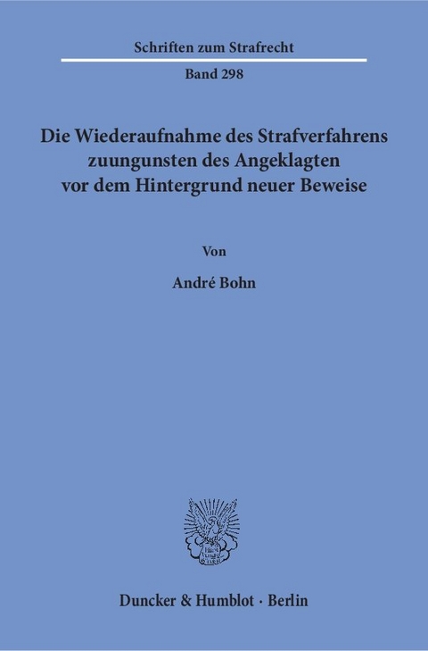 Die Wiederaufnahme des Strafverfahrens zuungunsten des Angeklagten vor dem Hintergrund neuer Beweise. - Andr&eacute; Bohn